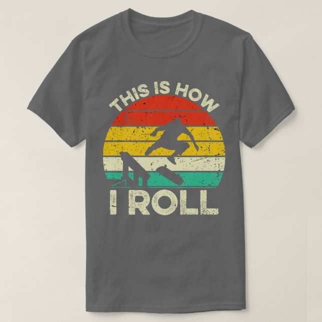 This Is How I Roll Skateboard T-Shirt (Design Front)