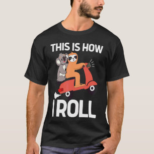 This Is How I Roll  Sloth And Koala Style Scooter  T-Shirt
