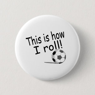 This Is How I Roll (Soccer) 2 Inch Round Button