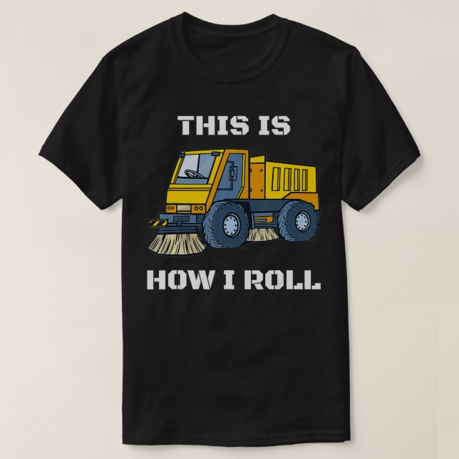 This Is How I Roll Street Sweeper  T-Shirt (Design Front)