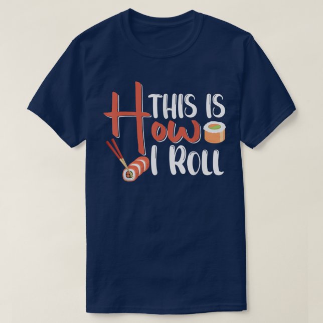 This Is How I Roll - Sushi5524 T-Shirt (Design Front)