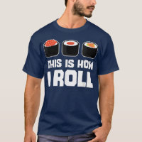 This Is How I Roll Sushi Funny Japanese Food Lover