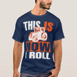 This Is How I Roll Tractor Funny Farmer Family Bir T-Shirt