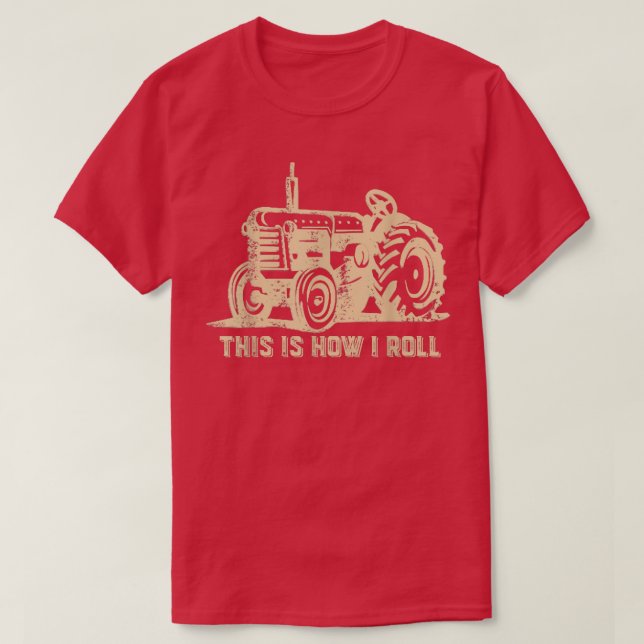 This is How I Roll  Tractor Funny Farming Farmer  T-Shirt (Design Front)