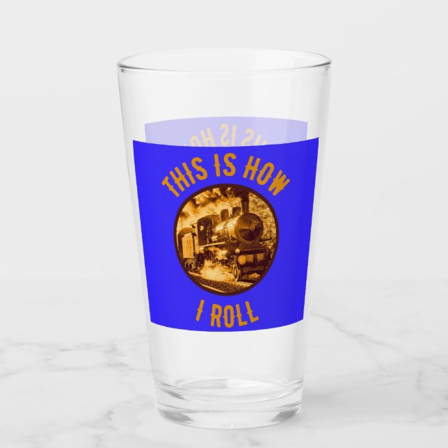 This Is How I Roll Train Enthusiasts Glass (Front)