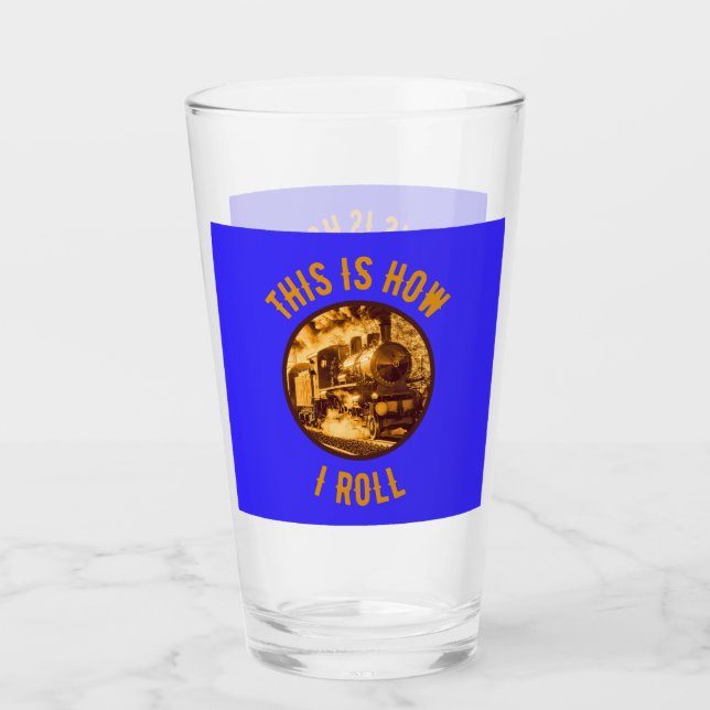 This Is How I Roll Train Enthusiasts Glass (Front)