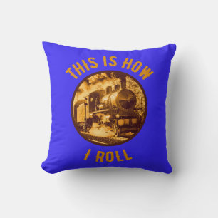 This Is How I Roll Train Enthusiasts  Throw Pillow