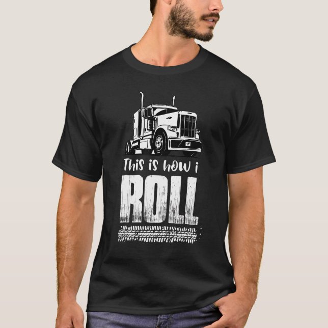 This Is How I Roll Trucker Semi Truck Driver Tires T-Shirt (Front)