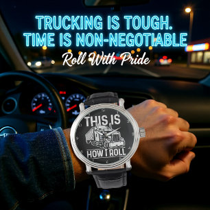 This Is How I Roll, Trucker Watch