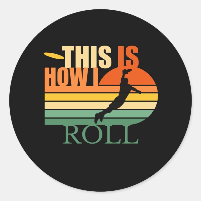 This is How I Roll  Ultimate Frisbee Classic Round Sticker (Front)