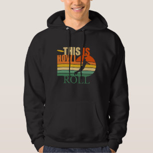 This is How I Roll  Ultimate Frisbee Hoodie