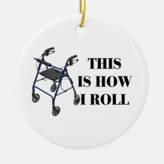 This Is How I Roll Walker Ceramic Ornament