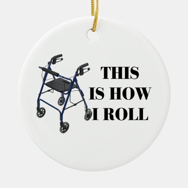This Is How I Roll Walker Ceramic Ornament (Front)