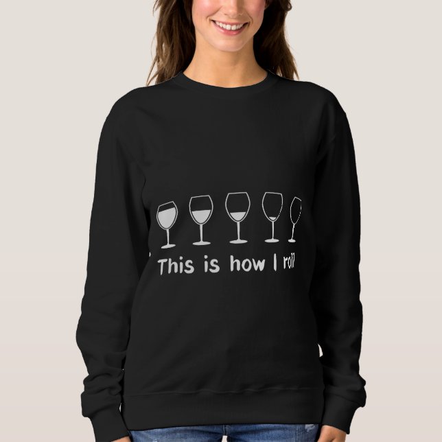 This Is How I Roll Wine Experience Sweatshirt (Front)