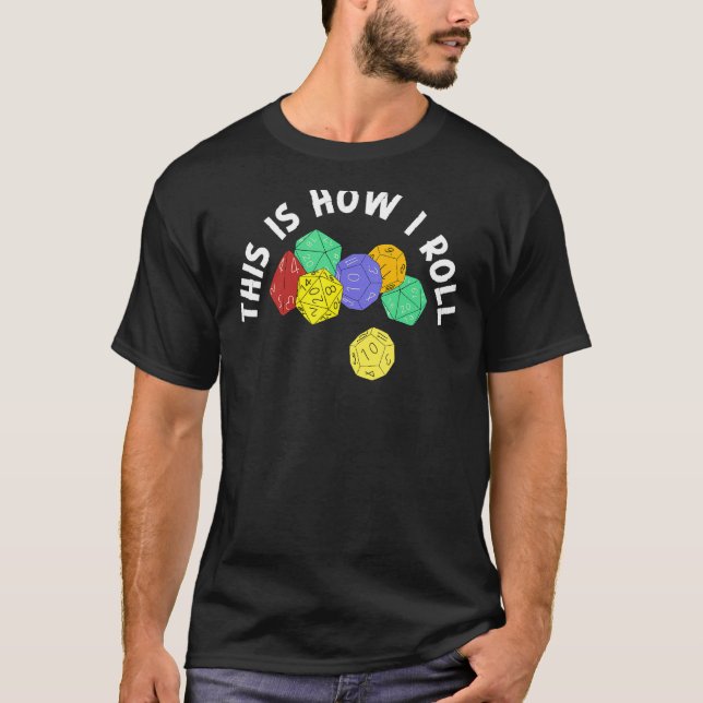 This is How I Roll with Gaming Dice D20 D12 Graphi T-Shirt (Front)
