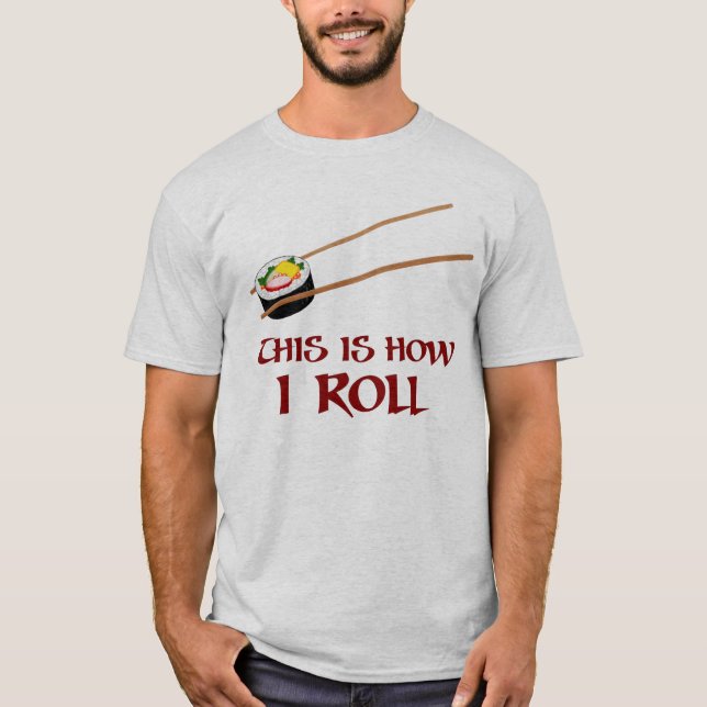 This Is How I Sushi Roll T-Shirt (Front)
