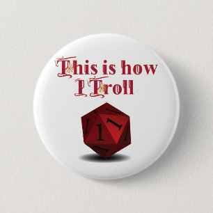 This is how I Troll - Critical Hit RPG Dice 2 Inch Round Button