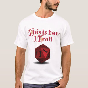 This is how I Troll - Critical Hit RPG Dice T-Shirt