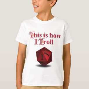 This is how I Troll - Critical Hit RPG Dice T-Shirt