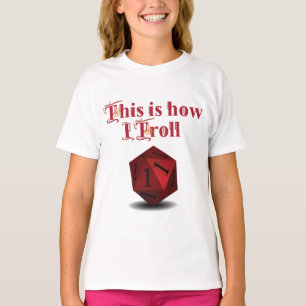 This is how I Troll - Critical Hit RPG Dice T-Shirt