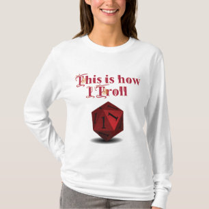 This is how I Troll - Critical Hit RPG Dice T-Shirt