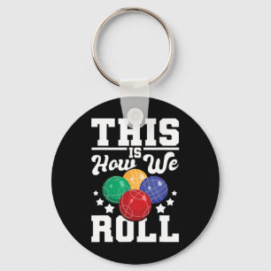 This Is How We Roll - Bocce Ll Player Bowling Game Keychain