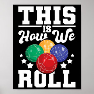 This Is How We Roll - Bocce Ll Player Bowling Game Poster