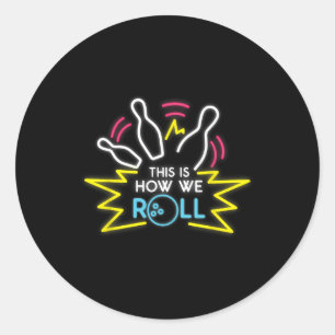 This Is How We Roll Bowling  Classic Round Sticker