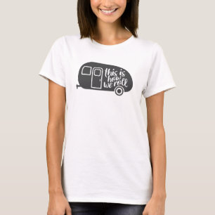 This Is How We Roll Caravan Camping Funny Slogan T-Shirt
