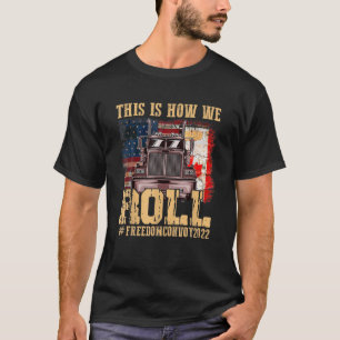 This Is How We Roll Freedom Convoy 2022 Canada Tru T-Shirt
