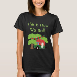 This Is How We Roll - Funny Camper Tshirt