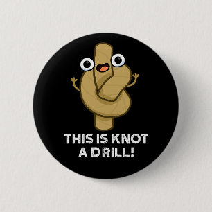 This Is Knot A Drill Funny Rope Pun Dark BG 2 Inch Round Button