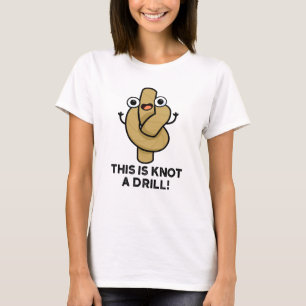 This Is Knot A Drill Funny Rope Pun  T-Shirt