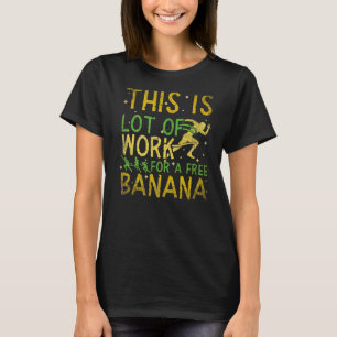 This Is Lot Of Work For A Free Banana Marathon Ru T-Shirt