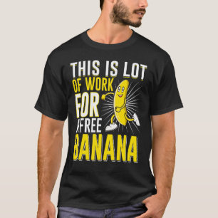 This Is Lot Of Work For A Free Banana Running T-Shirt
