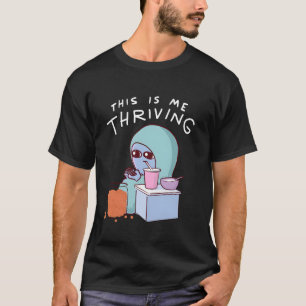 This Is Me Thriving Funny For Men Women T Shirt