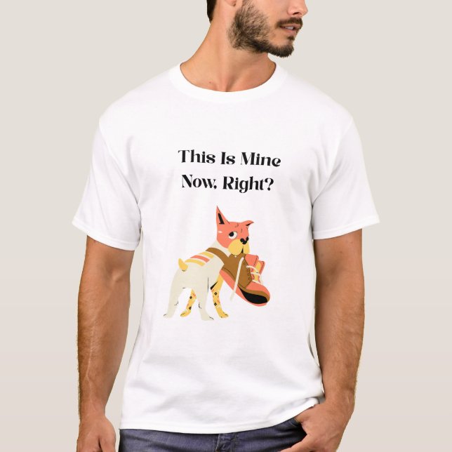 This Is Mine Now, Right? T-Shirt (Front)