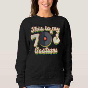 This Is My 70's Costume I Love The 70s Theme Desig Sweatshirt