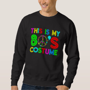 This Is My 80s Costume 80's Party 1980s Halloween Sweatshirt