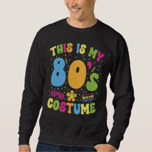 This Is My 80s Costume Retro 80s Party Gift Sweatshirt