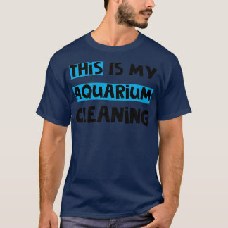 This Is My Aquarium Cleaning 35 T-Shirt