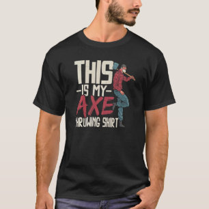 This Is My Axe Throwing Axe Thrower Hatchet Throw T-Shirt