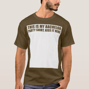 This is My Bachelor Party Kiss it Here Groom Team  T-Shirt