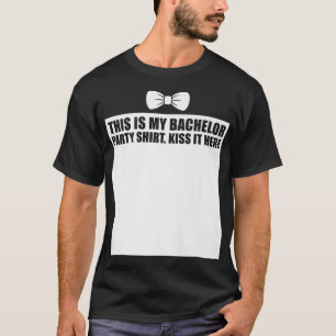 This is My Bachelor Party Kiss it Here Groom Team  T-Shirt