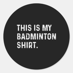 This Is My Badminton Shirt - Player Sport Game Classic Round Sticker