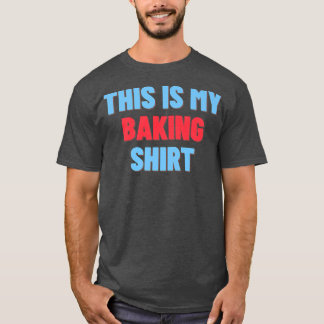 This Is My Baking Shirt - Funny Baker Gift 2710