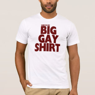 (This is my) BIG GAY SHIRT