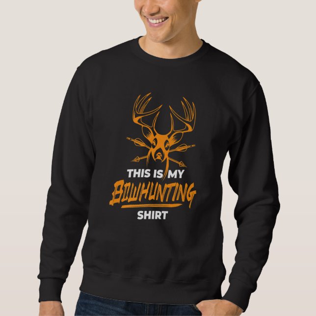 This Is My Bowhunting  Deer Hun   Bowhunt Sweatshirt (Front)
