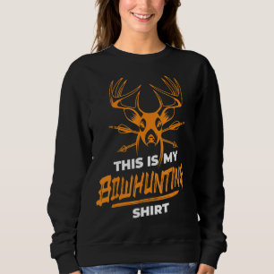 This Is My Bowhunting Deer Hun Bowhunt Sweatshirt
