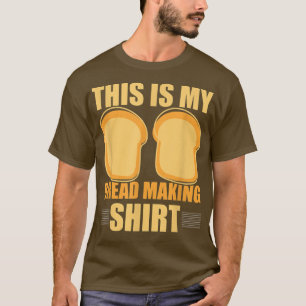 This Is My Bread Making Shirt Funny Bread Baking B